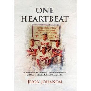 One Heartbeat: The Story of the 1983 University of Texas Baseball Team, and Thei